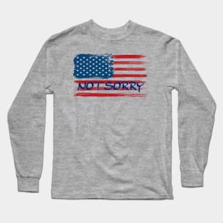 USA FLAG - NOT SORRY Long Sleeve T-Shirt